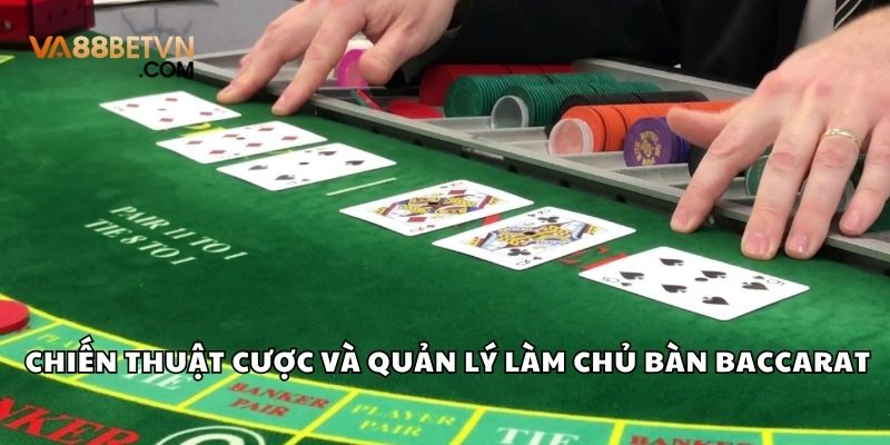 Chiến thuật cược và quản lý vốn giúp bạn làm chủ bàn Baccarat.