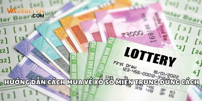Hướng dẫn cách mua vé và tham gia xổ số miền Trung đúng cách