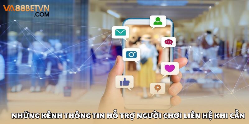 Đa dạng hơn kênh thông tin giúp bạn nhận được hỗ trợ ngay