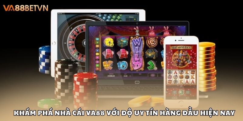 Khám phá nhà cái VA88 với độ uy tín hàng đầu hiện nay