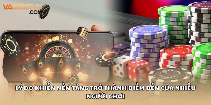 Lý do khiến nền tảng trở thành điểm đến của nhiều người chơi