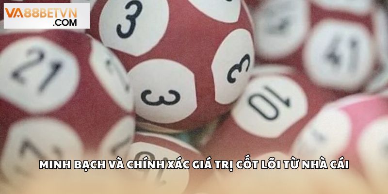 Minh bạch và chính xác giá trị cốt lõi từ nhà cái