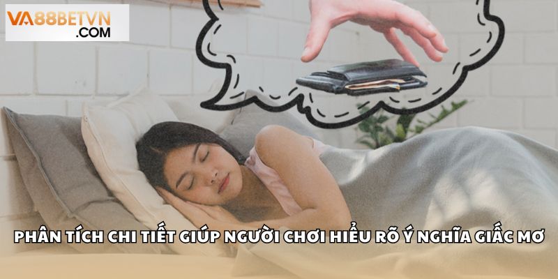 Phân tích chi tiết giúp người chơi hiểu rõ ý nghĩa giấc mơ