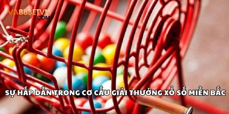 Sự hấp dẫn trong cơ cấu giải thưởng của xổ số miền Bắc