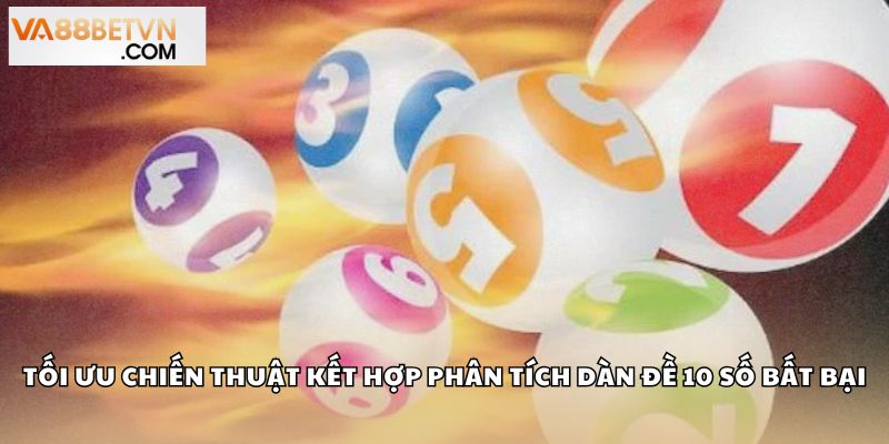 Tối ưu chiến thuật với dàn đề kết hợp phân tích dàn đề 10 số bất bại