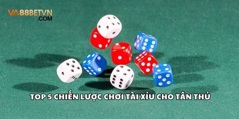 Top 5 chiến lược chơi Tài Xỉu cho tân thủ